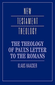 The Theology of Paul's Letter to the Romans di Klaus Haacker edito da Cambridge University Press