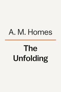 The Unfolding di A. M. Homes edito da VIKING HARDCOVER