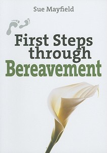 First Steps Through Bereavement di Sue Mayfield edito da Lion Hudson Plc