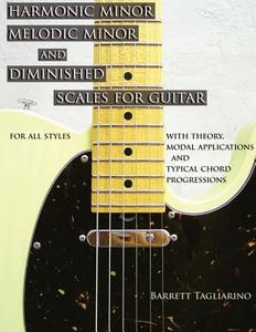 Harmonic Minor, Melodic Minor, and Diminished Scales for Guitar di Barrett Tagliarino edito da BEHEMOTH PUBL