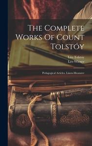 The Complete Works Of Count Tolstóy: Pedagogical Articles. Linen-measurer di Leo Tolstoy (Graf), Leo Wiener edito da LEGARE STREET PR