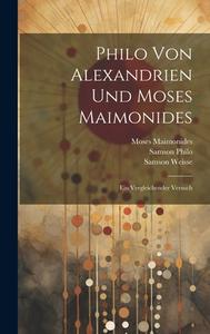 Philo Von Alexandrien Und Moses Maimonides di Moses Maimonides, Samson Weisse, Samson Philo edito da LEGARE STREET PR