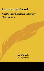 Hopalong-Freud: And Other Modern Literary Characters di Ira Wallach edito da Kessinger Publishing