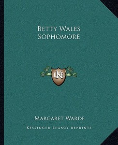 Betty Wales Sophomore di Margaret Warde edito da Kessinger Publishing