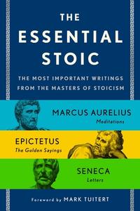 The Essential Stoic: The Most Important Writings from the Masters of Stoicism di Epictetus edito da ST MARTINS PR