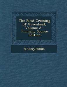 The First Crossing of Greenland, Volume 2 di Anonymous edito da Nabu Press