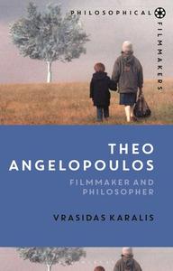 Theo Angelopoulos: Filmmaker and Philosopher di Vrasidas Karalis edito da BLOOMSBURY ACADEMIC