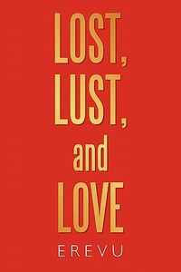 Lost, Lust and Love di Erevu edito da AUTHORHOUSE
