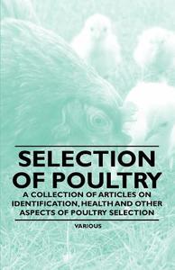 Selection of Poultry - A Collection of Articles on Identification, Health and Other Aspects of Poultry Selection di Various edito da Brouwer Press