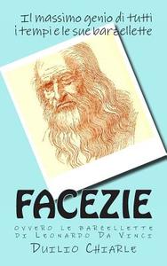 Facezie, Ovvero Le Barzellette Di Leonardo Da Vinci: Le Barzellette Di Leonardo Da Vinci di Duilio Chiarle edito da Createspace