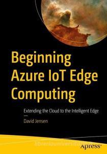 Beginning Azure IoT Edge Computing di David Jensen edito da APRESS L.P.