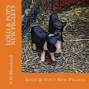 Lolli & Pop's New Piglets di V. W. Moreland edito da Createspace