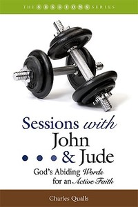Sessions with John & Jude: God's Abiding Words for an Active Faith di Charles Qualls edito da Publisher: Smyth & Helwys Publishing, Incorpo