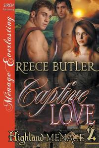 Captive Love [Highland Menage 2] (Siren Publishing Menage Everlasting) di Reece Butler edito da SIREN PUB