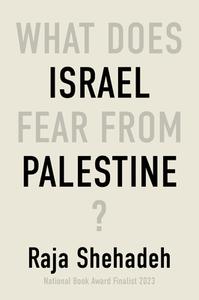 What Does Israel Fear from Palestine? di Raja Shehadeh edito da Taylor & Francis