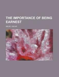 The Importance Of Being Earnest di Oscar Wilde edito da General Books Llc