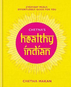 Chetna's Healthy Indian di Chetna Makan edito da Octopus Publishing Ltd.