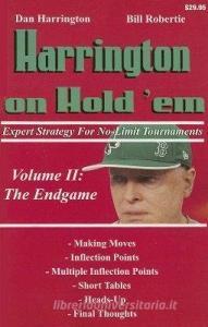 Harrington on Hold 'em: Expert Strategy for No-Limit Tournaments; Volume II: The Endgame di Dan Harrington, Bill Robertie edito da TWO PLUS TWO PUBL LLC