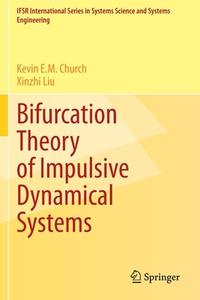 Bifurcation Theory of Impulsive Dynamical Systems di Xinzhi Liu, Kevin E. M. Church edito da Springer International Publishing