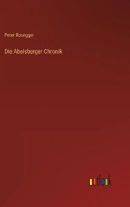 Die Abelsberger Chronik di Peter Rosegger edito da Outlook Verlag