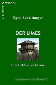 Der Limes di Egon Schallmayer edito da Beck C. H.