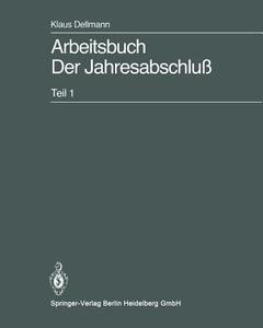 Arbeitsbuch Der Jahresabschluß di Klaus Dellmann edito da Springer Berlin Heidelberg