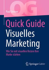 Quick Guide Visuelles Marketing di Paul Steiner edito da Springer-Verlag GmbH