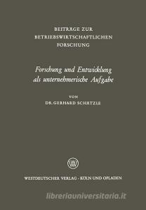 Forschung und Entwicklung als unternehmerische Aufgabe di Gerhard Schätzle edito da VS Verlag für Sozialwissenschaften