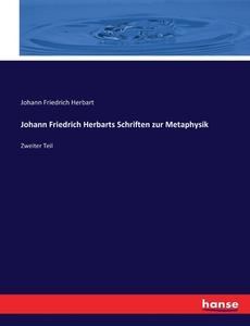 Johann Friedrich Herbarts Schriften zur Metaphysik di Johann Friedrich Herbart edito da hansebooks