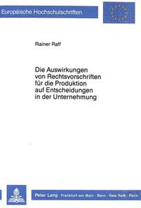 Die Auswirkungen von Rechtsvorschriften für die Produktion auf Entscheidungen in der Unternehmung di Rainer Raff edito da Lang, Peter GmbH