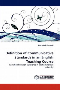 Definition of Communicative Standards in an English Teaching Course di Ana Maria Hurtado edito da LAP Lambert Acad. Publ.