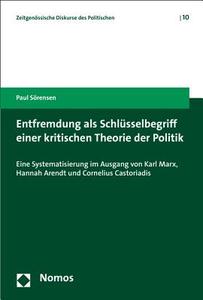 Entfremdung als Schlüsselbegriff einer kritischen Theorie der Politik di Paul Sörensen edito da Nomos Verlagsges.MBH + Co
