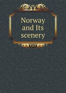 Norway And Its Scenery di Thomas Forester edito da Book On Demand Ltd.