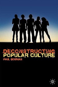 Deconstructing Popular Culture di Paul Bowman edito da Macmillan Education UK
