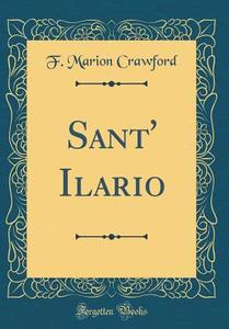 Sant' Ilario (Classic Reprint) di F. Marion Crawford edito da Forgotten Books