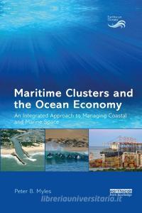 Maritime Clusters and the Ocean Economy di Peter B. Myles edito da Taylor & Francis Ltd