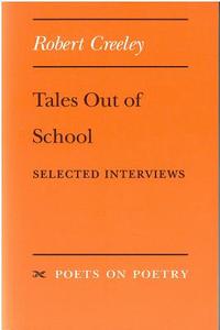 Tales Out of School: Selected Interviews di Robert Creeley edito da UNIV OF MICHIGAN PR