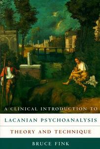 A Clinical Introduction to Lacanian Psychoanalysis - Theory & Technique di Bruce Fink edito da Harvard University Press