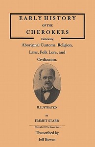 Early History of the Cherokees, Embracing Aboriginal Customs, Religion, Laws, Folk Lore, and Civilization. Illustrated di Emmet Starr edito da Clearfield