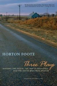 Three Plays: Dividing the Estate, the Trip to Bountiful, and the Young Man from Atlanta di Horton Foote edito da NORTHWESTERN UNIV PR