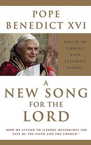 A New Song for the Lord di XVI Pope Benedict, Joseph Ratzinger edito da Crossroad Publishing Co ,U.S.