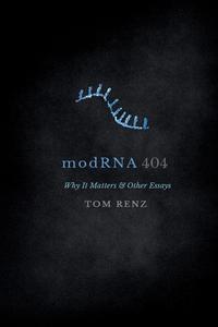 modRNA: Why It Matters & Other Essays di Tom Renz edito da LIGHTNING SOURCE INC