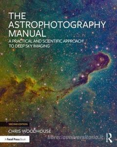 The Astrophotography Manual di Chris Woodhouse edito da Taylor & Francis Ltd.