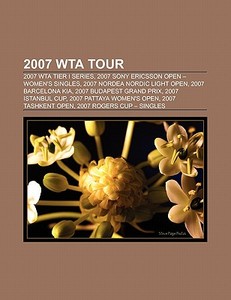 2007 WTA Tour di Books Llc edito da Books LLC, Reference Series
