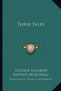 Three Tales di Gustave Flaubert edito da Kessinger Publishing