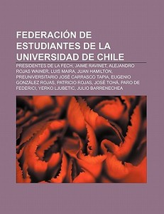 Federación de Estudiantes de la Universidad de Chile di Fuente Wikipedia edito da Books LLC, Reference Series