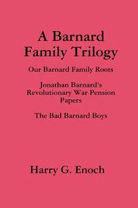 A Barnard Family Trilogy di Harry G. Enoch edito da Lulu.com