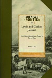 Lewis and Clarke's Journal: To the Rocky Mountains as Related by Patrick Gass di Patrick Gass edito da APPLEWOOD