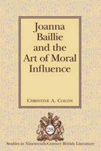 Joanna Baillie and the Art of Moral Influence di Christine A. Colón edito da Lang, Peter