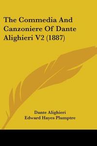 The Commedia and Canzoniere of Dante Alighieri V2 (1887) di Dante Alighieri edito da Kessinger Publishing